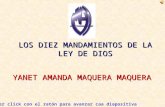 LOS DIEZ MANDAMIENTOS DE LA LEY DE DIOS Hacer click con el ratón para avanzar caa diapositiva YANET AMANDA MAQUERA MAQUERA.