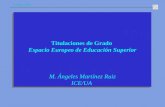 U. Vigo. 2005 Titulaciones de Grado Espacio Europeo de Educación Superior M. Ángeles Martínez Ruiz ICE/UA Titulaciones de Grado Espacio Europeo de Educación.