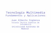 Tecnología Multimedia Fundamentos y Aplicaciones Juan Alberto Sigüenza Escuela Técnica Superior de Informática Universidad Autónoma de Madrid.
