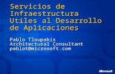 Servicios de Infraestructura Utiles al Desarrollo de Aplicaciones Pablo Tloupakis Architectural Consultant pablot@microsoft.com.