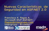 Nuevas Características de Seguridad en ASP.NET 2.0 Francisco X. Fagas A. Microsoft MVP ASP.NET ffagas@intergrupo.com Intergrupo - Ecuador.
