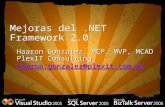 Mejoras del.NET Framework 2.0 Haaron González, MCP, MVP, MCAD PlexIT Consulting haaron.gonzalez@plexit.com.mx.