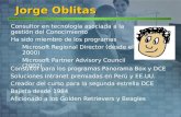 Jorge Oblitas Consultor en tecnología asociada a la gestión del Conocimiento Ha sido miembro de los programas Microsoft Regional Director (desde el 2000)