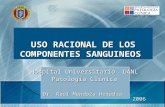 USO RACIONAL DE LOS COMPONENTES SANGUINEOS Hospital Universitario UANL Patología Clínica Dr. Raúl Mendoza Heredia BANCO DE SANGRE 2006.