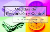 Medidas de Prevención y Control Dr. Luis Antonio Sánchez López.
