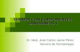 Dr. Med. José Carlos Jaime Pérez Servicio de Hematología TERAPIA CON COMPONENTES SANGUÍNEOS I.
