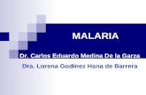 MALARIA Dr. Carlos Eduardo Medina De la Garza Dra. Lorena Godínez Hana de Barrera.