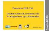 Noviembre 2003 Proyecto DELT@ Proyecto DELT@ Declaración ELectrónica de Trabajadores @ccidentados.
