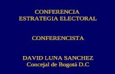 CONFERENCIA ESTRATEGIA ELECTORAL CONFERENCISTA DAVID LUNA SANCHEZ Concejal de Bogotá D.C.