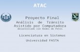 Proyecto Final Análisis de Tránsito Asistido por Computadora desarrollado con Redes de Petri Licenciatura en Sistemas Universidad FASTA ATAC.