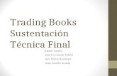 Trading Books Sustentación Técnica Final Edwin Valero José Fernando Tobón Ana María Restrepo Juan Camilo Acosta.