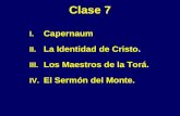 Clase 7 I. Capernaum II. La Identidad de Cristo. III. Los Maestros de la Torá. IV. El Sermón del Monte.