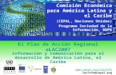 El Plan de Acción Regional eLAC2007 información y comunicación para el desarrollo de América Latina, el Caribe Comisión Económica para América Latina y.