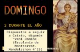 3 DURANTE EL AÑO Ciclo B Monjas de Sant Benet de Montserrat Dispuestos a seguir a Cristo, digamos Veni Domine (Escolanía de Montserrat. Mendelsshon 425)