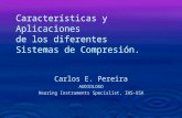 A Características y Aplicaciones de los diferentes Sistemas de Compresión. Carlos E. Pereira AUDIOLOGO Hearing Instruments Specislist, IHS-USA.
