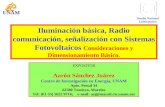 UNAM Iluminación básica, Radio comunicación, señalización con Sistemas Fotovoltaicos Consideraciones y Dimensionamiento Básico. EXPOSITOR Aarón Sánchez.