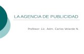 LA AGENCIA DE PUBLICIDAD Profesor: Lic. Adm. Carlos Velarde N.