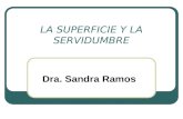 LA SUPERFICIE Y LA SERVIDUMBRE Dra. Sandra Ramos.