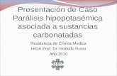 Presentación de Caso Parálisis hipopotasémica asociada a sustancias carbonatadas Residencia de Clínica Medica HIGA Prof. Dr. Rodolfo Rossi Año 2010.