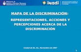 1 MAPA DE LA DISCRIMINACIÓN: REPRESENTACIONES, ACCIONES Y PERCEPCIONES ACERCA DE LA DISCRIMINACIÓN Ciudad de Bs. As., Noviembre de 2007.