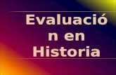 Evaluación en Historia. ¿QUÉ ES EVALUACIÓN? como un instrumento de investigación del profesorado que, a través de la identificación, recogida y tratamiento.