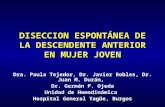 DISECCION ESPONTÁNEA DE LA DESCENDENTE ANTERIOR EN MUJER JOVEN Dra. Paula Tejedor, Dr. Javier Robles, Dr. Juan M. Durán, Dr. Germán P. Ojeda Unidad de.