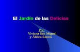 El Jardín de las Delicias Por: Viviana San Miguel y África Santos.