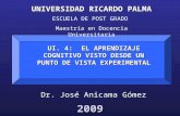 UI. 4: EL APRENDIZAJE COGNITIVO VISTO DESDE UN PUNTO DE VISTA EXPERIMENTAL UNIVERSIDAD RICARDO PALMA ESCUELA DE POST GRADO Maestría en Docencia Universitaria.
