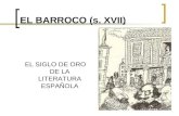 EL BARROCO (s. XVII) EL SIGLO DE ORO DE LA LITERATURA ESPAÑOLA.