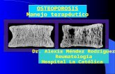 OSTEOPOROSIS Manejo terapéutico Dr. Alexis Méndez Rodriguez Reumatología Hospital La Católica.