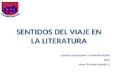 SENTIDOS DEL VIAJE EN LA LITERATURA LENGUA CASTELLANA Y COMUNICACIÓN NM3 PROF: ÁLVARO GARCÍA V.