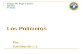 Los Polímeros Por: Carolina Urrutia. Colegio The Angel´s School. Química 4º medio.