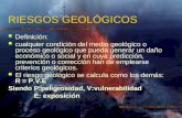 RIESGOS GEOLÓGICOS Definición: cualquier condición del medio geológico o proceso geológico que pueda generar un daño económico o social y en cuya predicción,