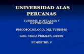 UNIVERSIDAD ALAS PERUANAS TURISMO HOTELERIA Y GASTRONOMIA PSICOSOCIOLOGIA DEL TURISMO SOC. VIERA PERALTA, DEYBY SEMESTRE: V.