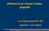 Didáctica de las Ciencias Sociales: Geografía La representación del espacio: Los mapas.