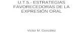 U.T.5.- ESTRATEGIAS FAVORECEDORAS DE LA EXPRESIÓN ORAL Víctor M. González.