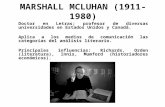 MARSHALL MCLUHAN (1911-1980) Doctor en Letras; profesor de diversas universidades en Estados Unidos y Canadá. Aplica a los medios de comunicación las categorías.