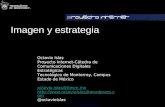 Dr. Octavio Islas Imagen y estrategia Octavio Islas Proyecto Internet-Cátedra de Comunicaciones Digitales Estratégicas Tecnológico de Monterrey, Campus.