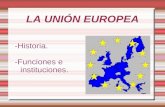 LA UNIÓN EUROPEA -Historia. -Funciones e instituciones.