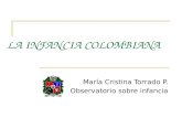 LA INFANCIA COLOMBIANA María Cristina Torrado P. Observatorio sobre infancia.