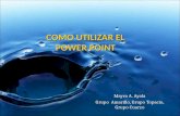 COMO UTILIZAR EL POWER POINT Mayra A. Ayala Grupo Amarillo, Grupo Topacio, Grupo Cuarzo.