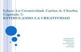 Libro: La Creatividad. Carlos A. Churba Capítulo 7: ESTIMULANDO LA CREATIVIDAD INTEGRANTES: Anibal Martinez Mario Carro Marcelo Montaño Axel Dolce Iván.