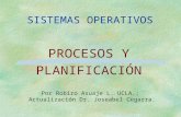 SISTEMAS OPERATIVOS PROCESOS Y PLANIFICACIÓN Por Robiro Asuaje L. UCLA.; Actualización Dr. Joseabel Cegarra.