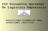 PROYECCIONES ECONÓMICAS PARA OPERACIONES LOGÍSTICAS XIV Encuentro Nacional De Logística Empresaria.
