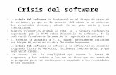 Crisis del software La crisis del software se fundamentó en el tiempo de creación de software, ya que en la creación del mismo no se obtenían los resultados.