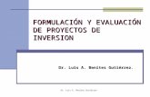 Dr. Luis A. Benites Gutiérrez FORMULACIÓN Y EVALUACIÓN DE PROYECTOS DE INVERSION Dr. Luis A. Benites Gutiérrez Dr. Luis A. Benites Gutiérrez.