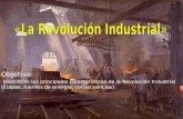 Objetivo: Identifican las principales características de la Revolución Industrial (Etapas, fuentes de energía, consecuencias)