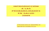 INTRODUCCIÓN A LAS PROBABILIDADES EN SALUD 2009 FRANCISCO MARÍN H BIOESTADÍSTICO.