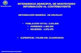 Intendencia Municipal de Montevideo Montevideodetodos INFORMACIÓN GENERAL DE URUGUAY POBLACIÓN TOTAL: 3.241.000 HOMBRES: 1.565.530 MUJERES: 1.675.470 SUPERFICIE: