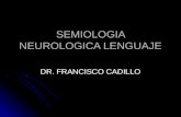 SEMIOLOGIA NEUROLOGICA LENGUAJE DR. FRANCISCO CADILLO.